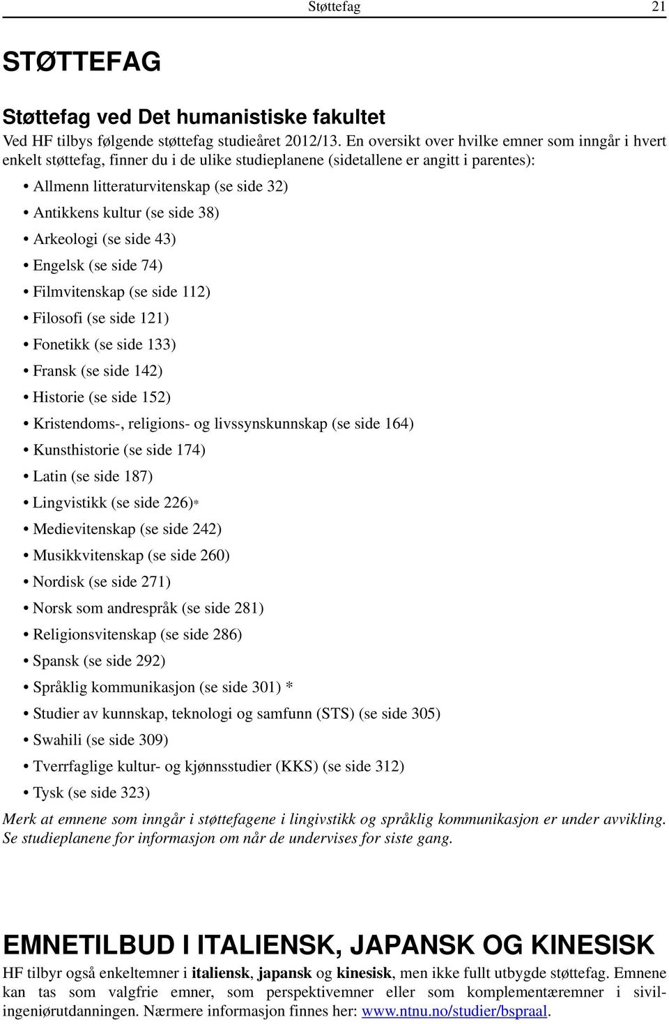 side 38) Arkeologi (se side 43) Engelsk (se side 74) Filmvitenskap (se side 112) Filosofi (se side 121) Fonetikk (se side 133) Fransk (se side 142) Historie (se side 152) Kristendoms-, religions- og