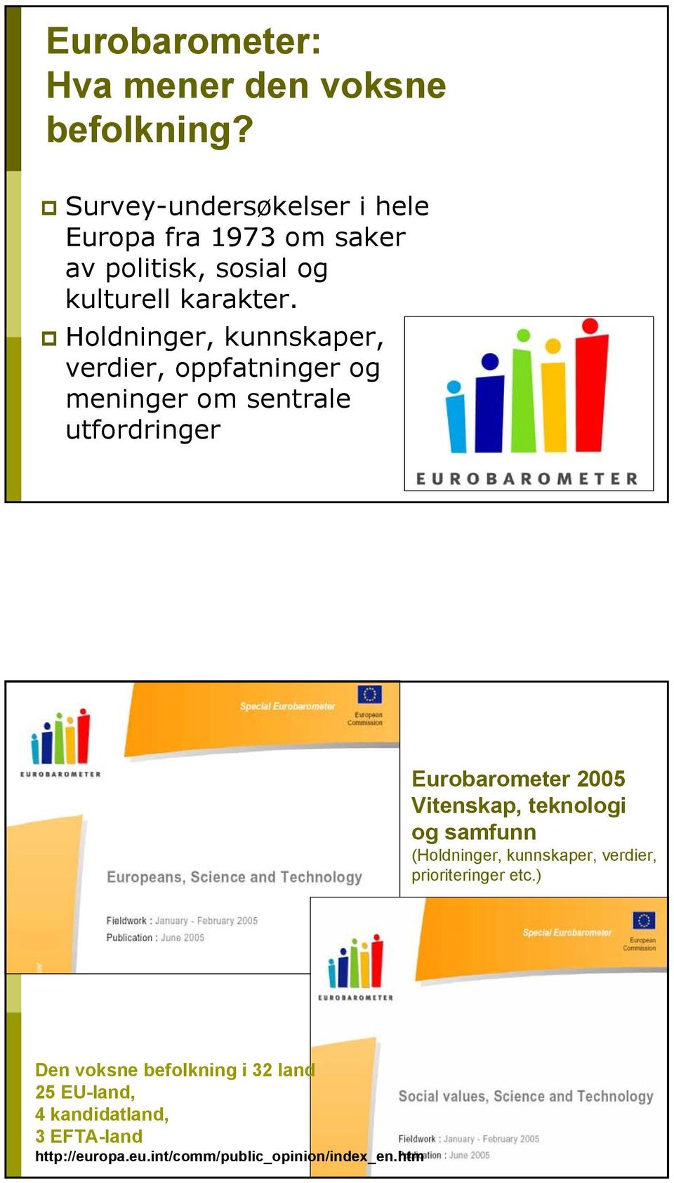 Holdninger, kunnskaper, verdier, oppfatninger og meninger om sentrale utfordringer Eurobarometer 2005 Vitenskap,