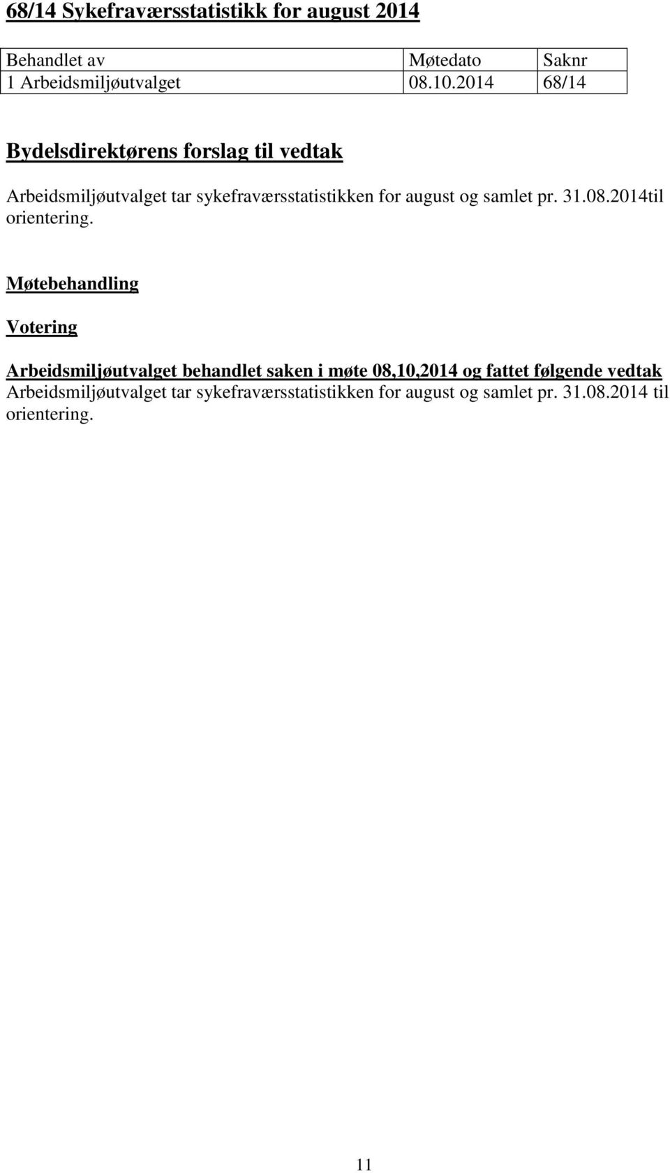 og samlet pr. 31.08.2014til orientering.