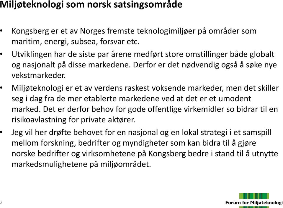 Miljøteknologi er et av verdens raskest voksende markeder, men det skiller seg i dag fra de mer etablerte markedene ved at det er et umodent marked.