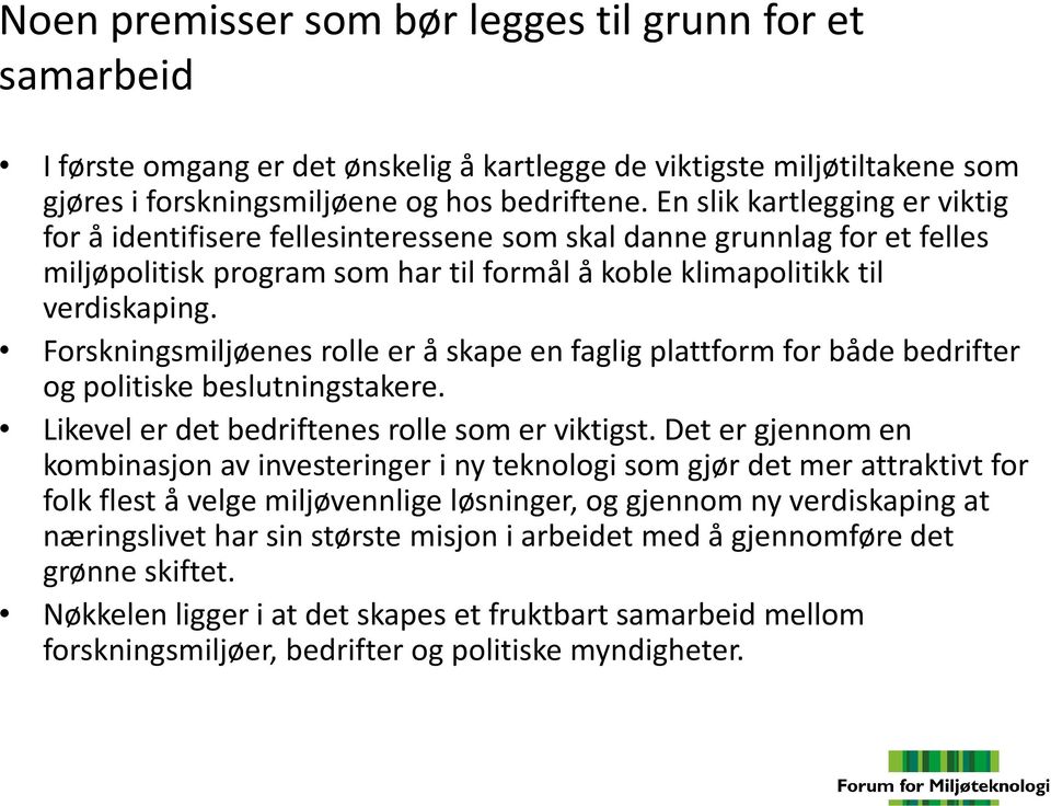 Forskningsmiljøenes rolle er å skape en faglig plattform for både bedrifter og politiske beslutningstakere. Likevel er det bedriftenes rolle som er viktigst.