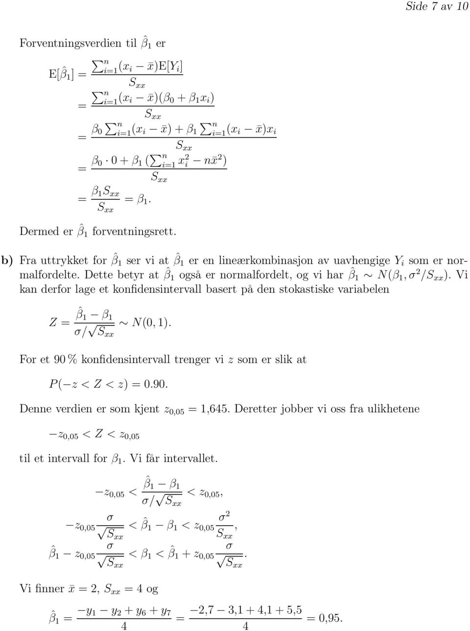 Dette betyr at ˆβ 1 også er normalfordelt, og vi har ˆβ 1 N(β 1,σ 2 / ). Vi kan derfor lage et konfidensintervall basert på den stokastiske variabelen Z = ˆβ 1 β 1 σ/ N(0,1).