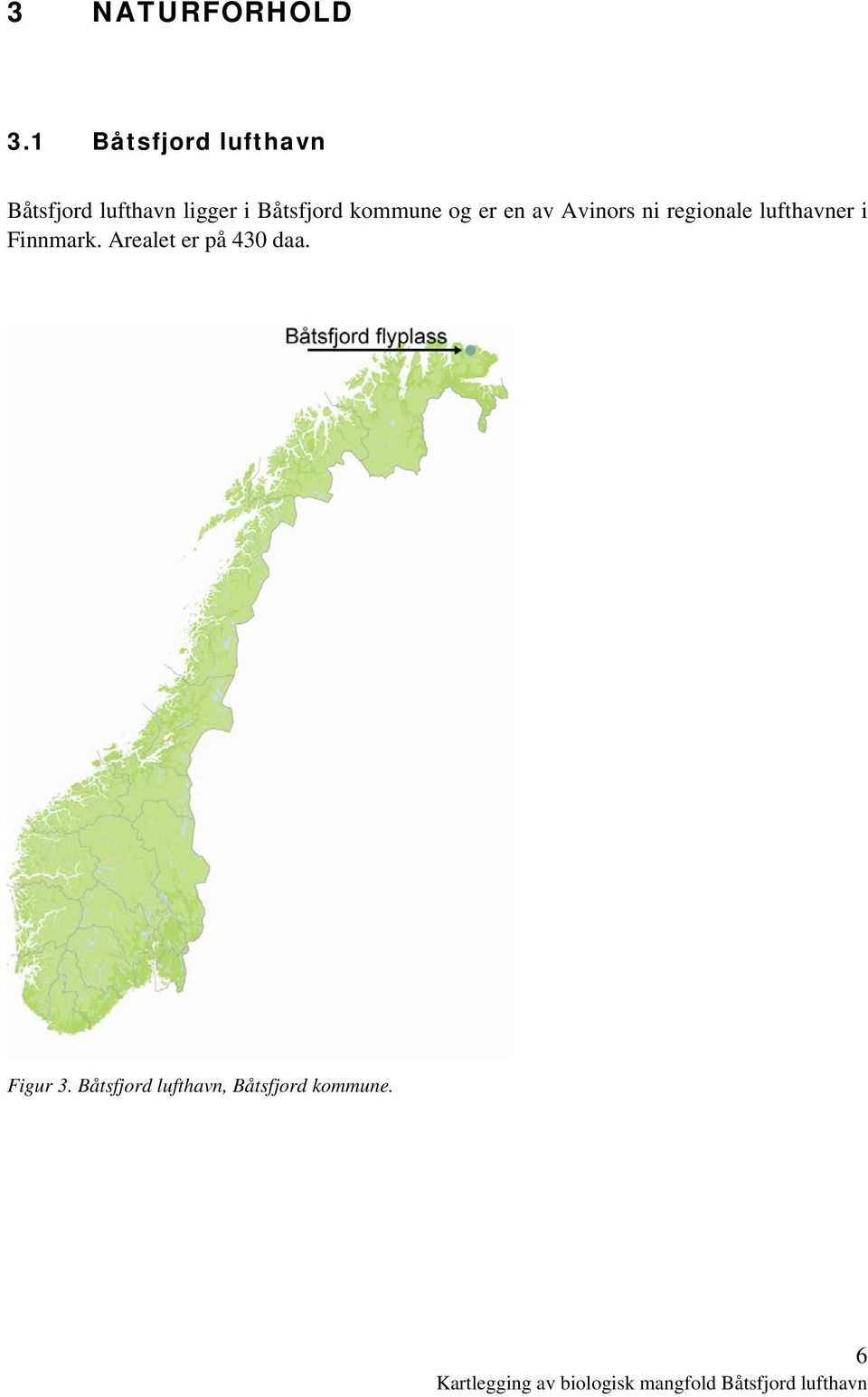 Båtsfjord kommune og er en av Avinors ni regionale