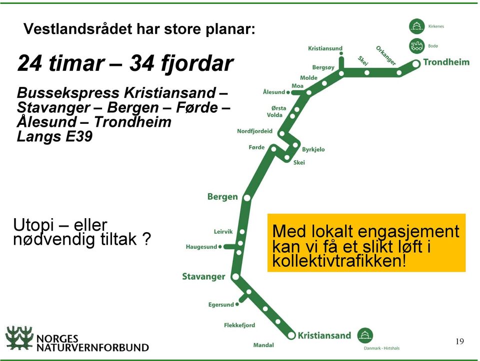 Trondheim Langs E39 Utopi eller nødvendig tiltak?