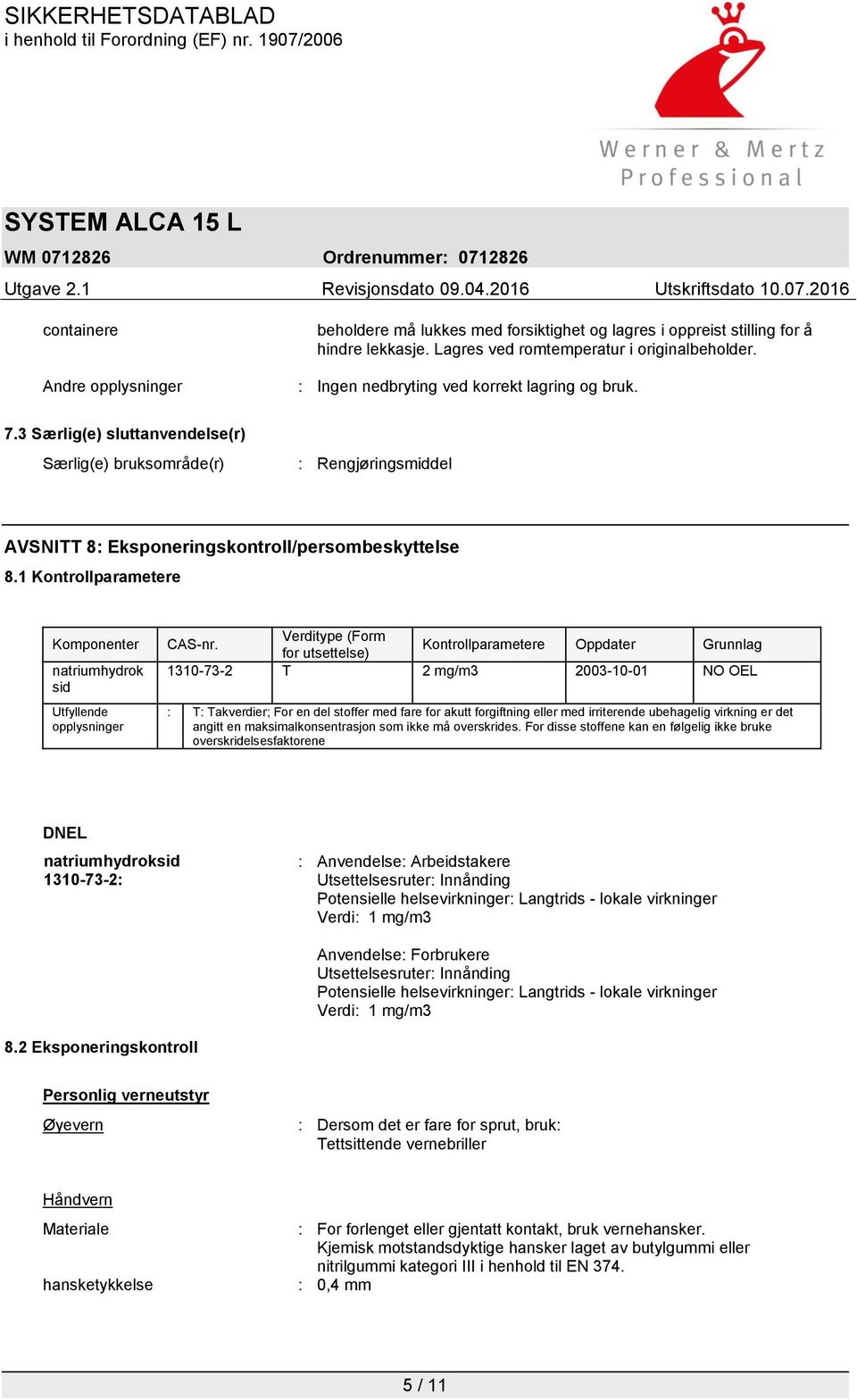 1 Kontrollparametere Komponenter natriumhydrok sid Utfyllende opplysninger CAS-nr.