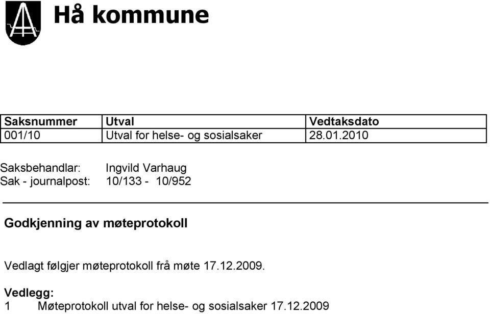 2010 Saksbehandlar: Ingvild Varhaug Sak - journalpost: 10/133-10/952