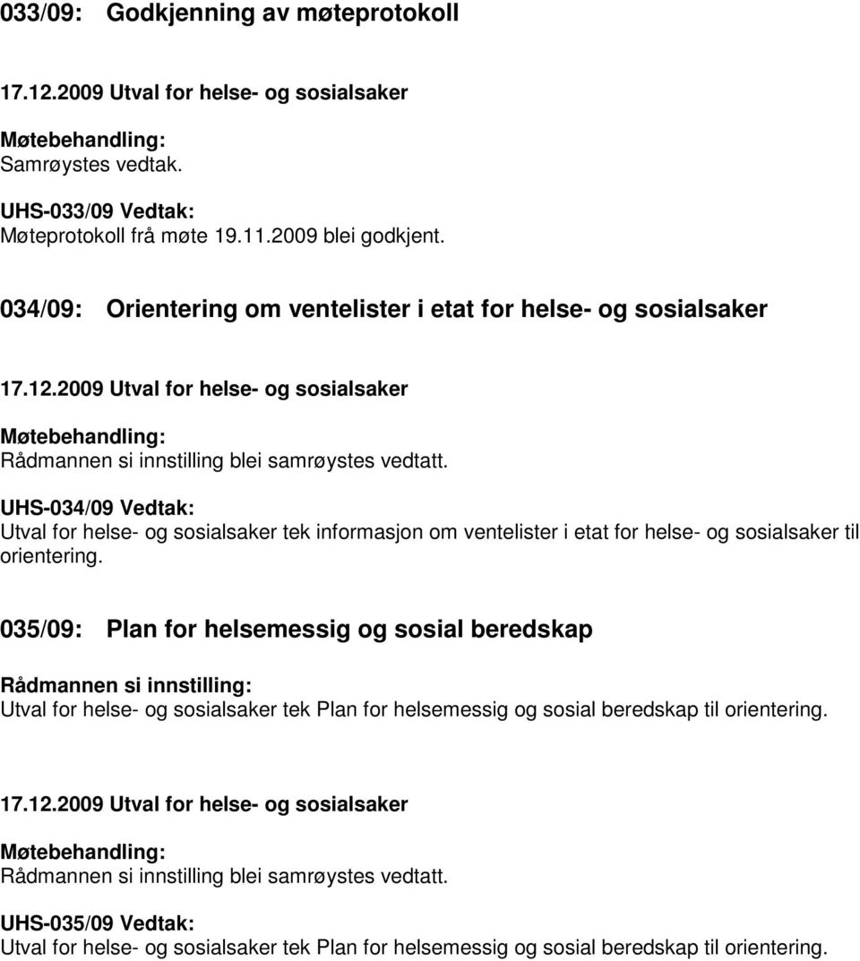 UHS-034/09 Vedtak: Utval for helse- og sosialsaker tek informasjon om ventelister i etat for helse- og sosialsaker til orientering.