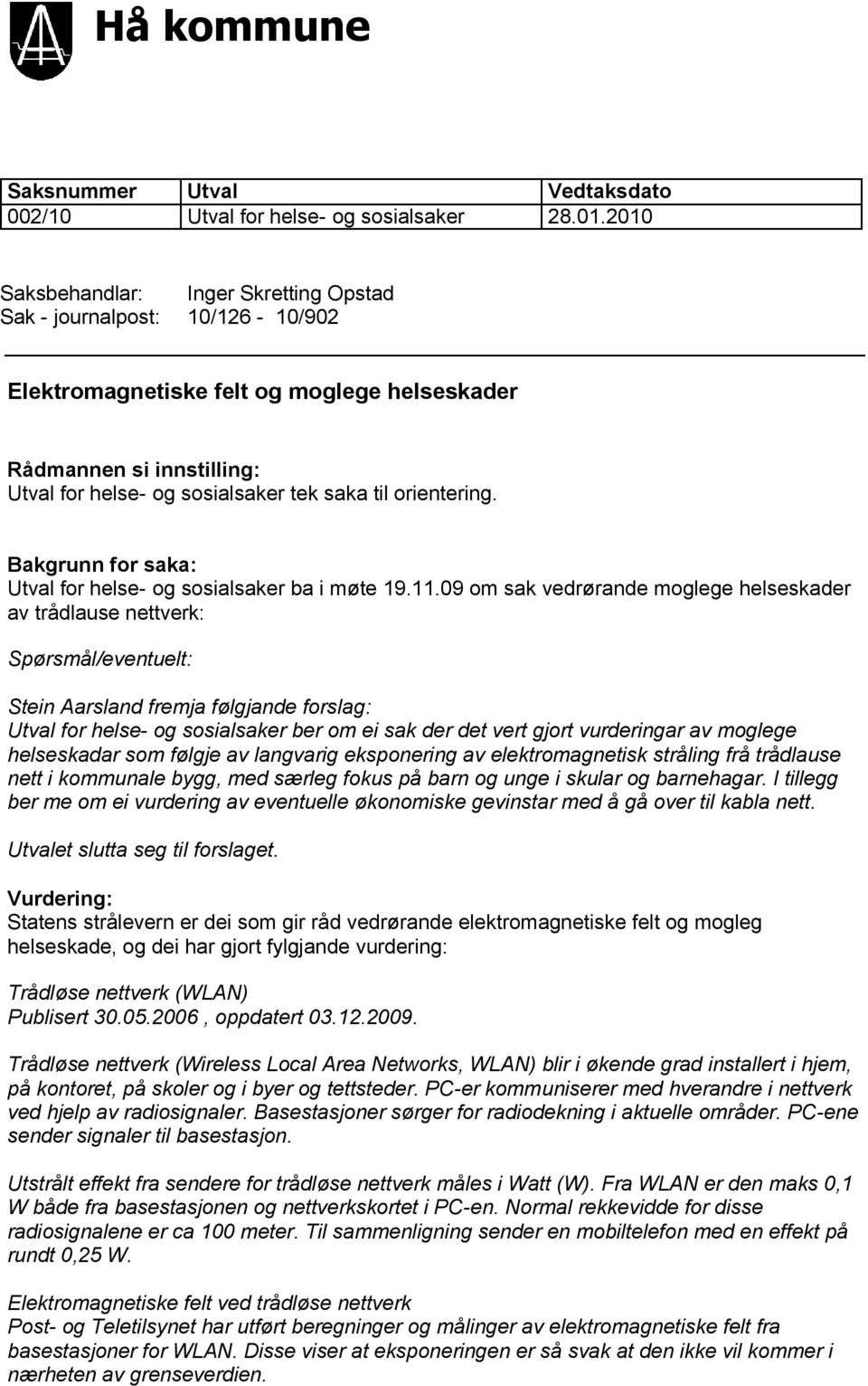 orientering. Bakgrunn for saka: Utval for helse- og sosialsaker ba i møte 19.11.