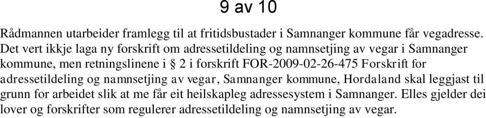 forskrift FOR-2009-02-26-475 Forskrift for adressetildeling og namnsetjing av vegar, Samnanger kommune, Hordaland skal leggjast