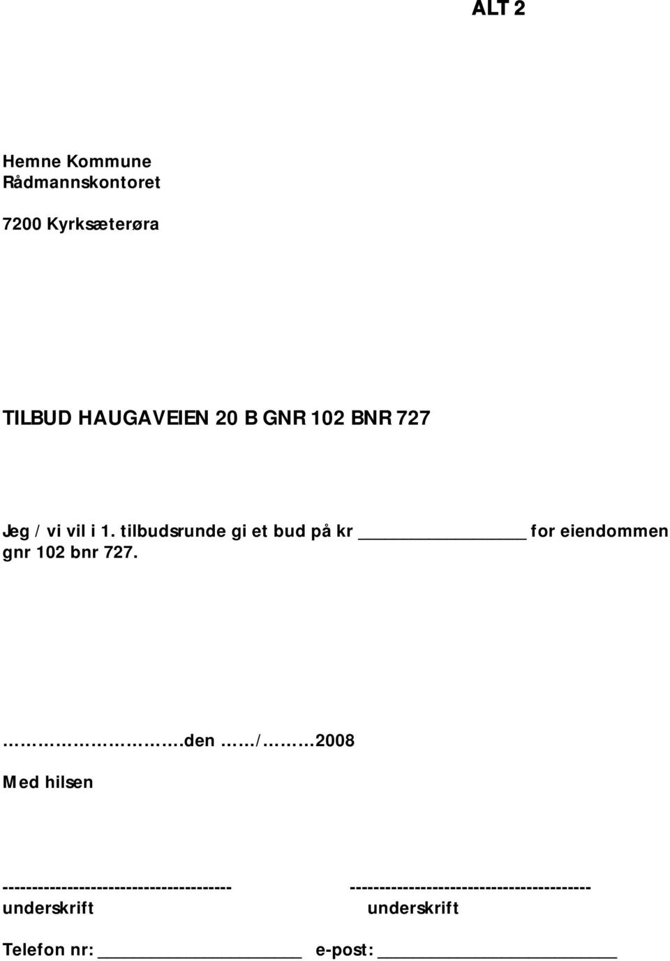 tilbudsrunde gi et bud på kr for eiendommen gnr 102 bnr 727.