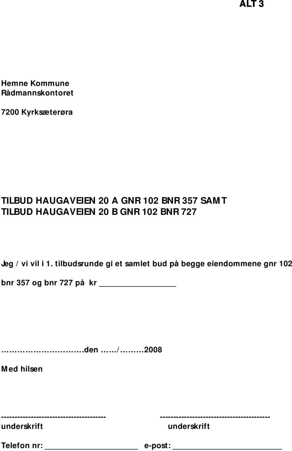 tilbudsrunde gi et samlet bud på begge eiendommene gnr 102 bnr 357 og bnr 727 på kr.