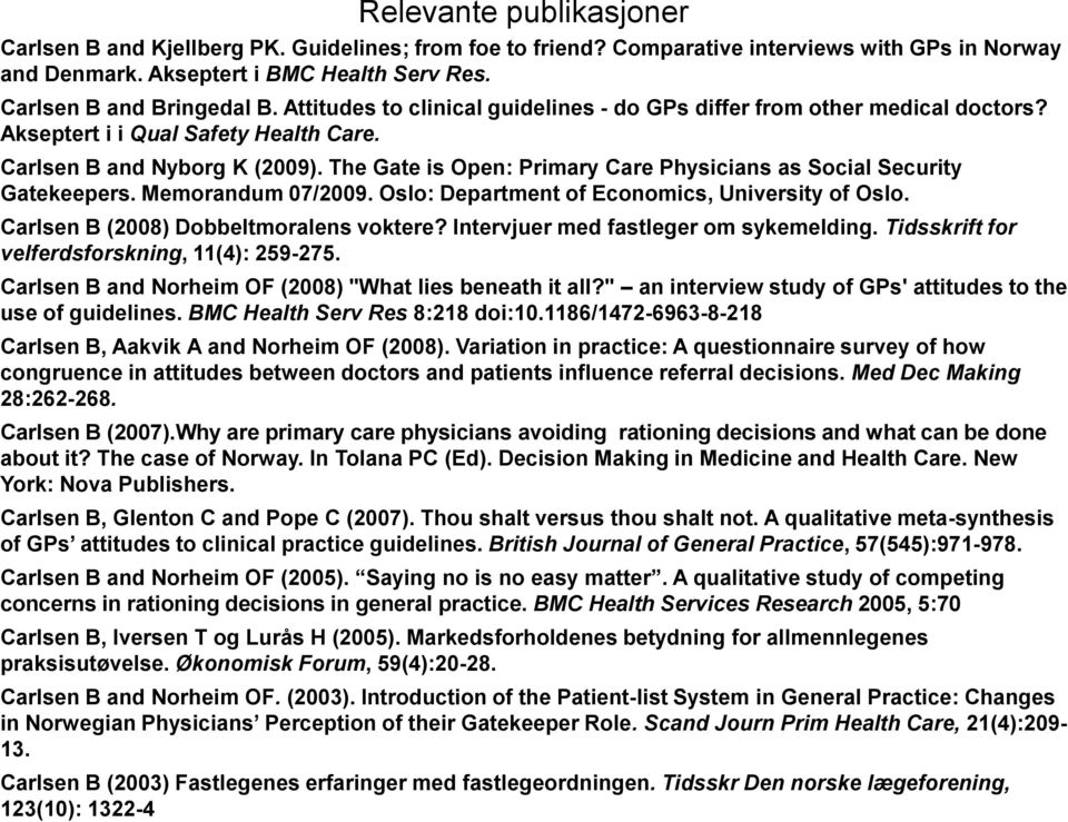 The Gate is Open: Primary Care Physicians as Social Security Gatekeepers. Memorandum 07/2009. Oslo: Department of Economics, University of Oslo. Carlsen B (2008) Dobbeltmoralens voktere?
