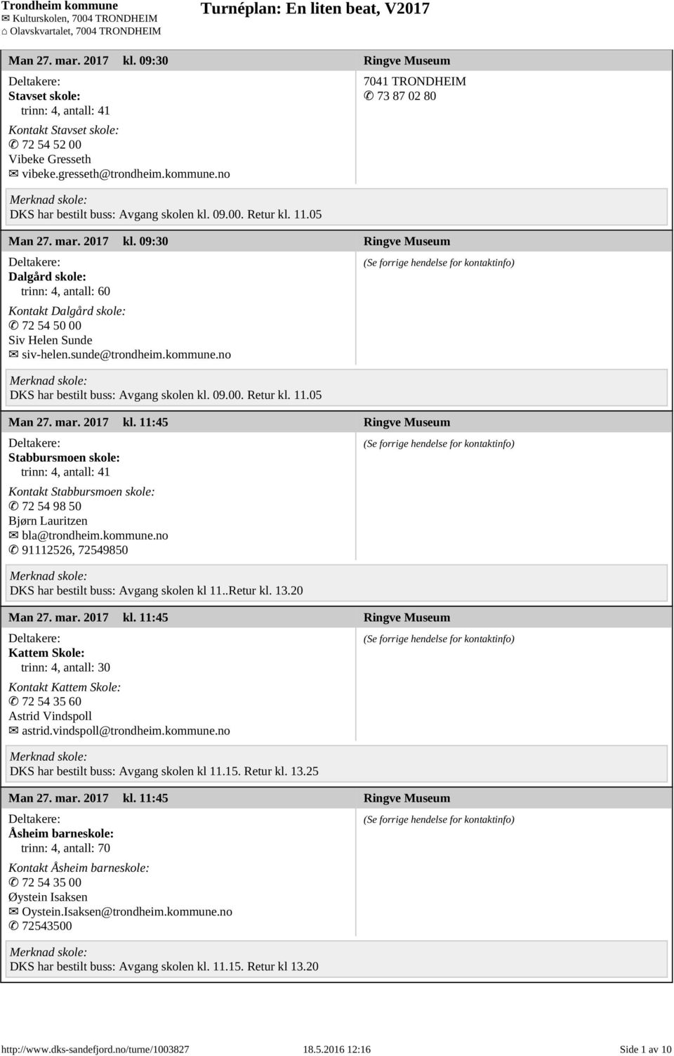 kommune.no 91112526, 72549850 DKS har bestilt buss: Avgang skolen kl 11..Retur kl. 13.20 Man 27. mar. 2017 kl.