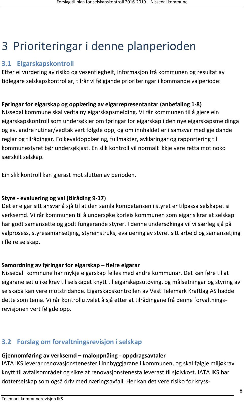 Føringar for eigarskap og opplæring av eigarrepresentantar (anbefaling 1-8) Nissedal kommune skal vedta ny eigarskapsmelding.