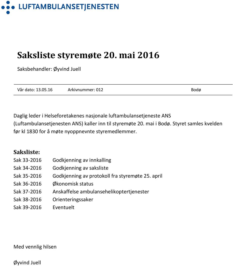 mai i Bodø. Styret samles kvelden før kl 1830 for å møte nyoppnevnte styremedlemmer.