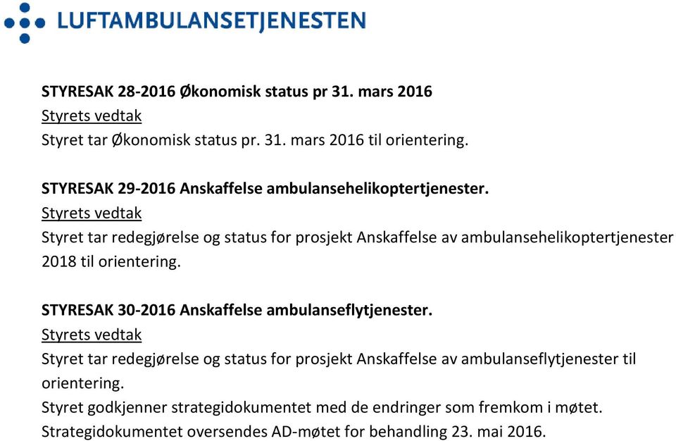 Styret tar redegjørelse og status for prosjekt Anskaffelse av ambulansehelikoptertjenester 2018 til orientering.