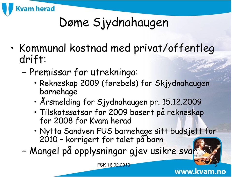 2009 Tilskotssatsar for 2009 basert på rekneskap for 2008 for Kvam herad Nytta Sandven FUS