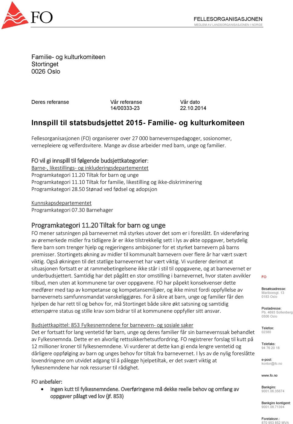 Mange av disse arbeider med barn, unge og familier. FO vil gi innspill til følgende budsjettkategorier: Barne-, likestillings- og inkluderingsdepartementet Programkategori 11.