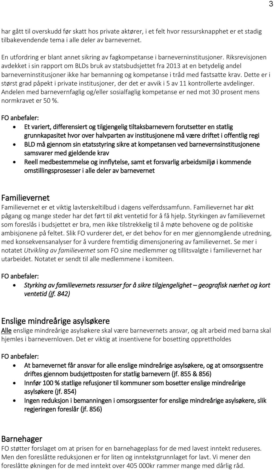 Riksrevisjonen avdekket i sin rapport om BLDs bruk av statsbudsjettet fra 2013 at en betydelig andel barneverninstitusjoner ikke har bemanning og kompetanse i tråd med fastsatte krav.