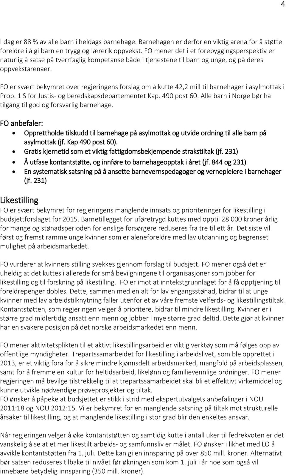 FO er svært bekymret over regjeringens forslag om å kutte 42,2 mill til barnehager i asylmottak i Prop. 1 S for Justis- og beredskapsdepartementet Kap. 490 post 60.