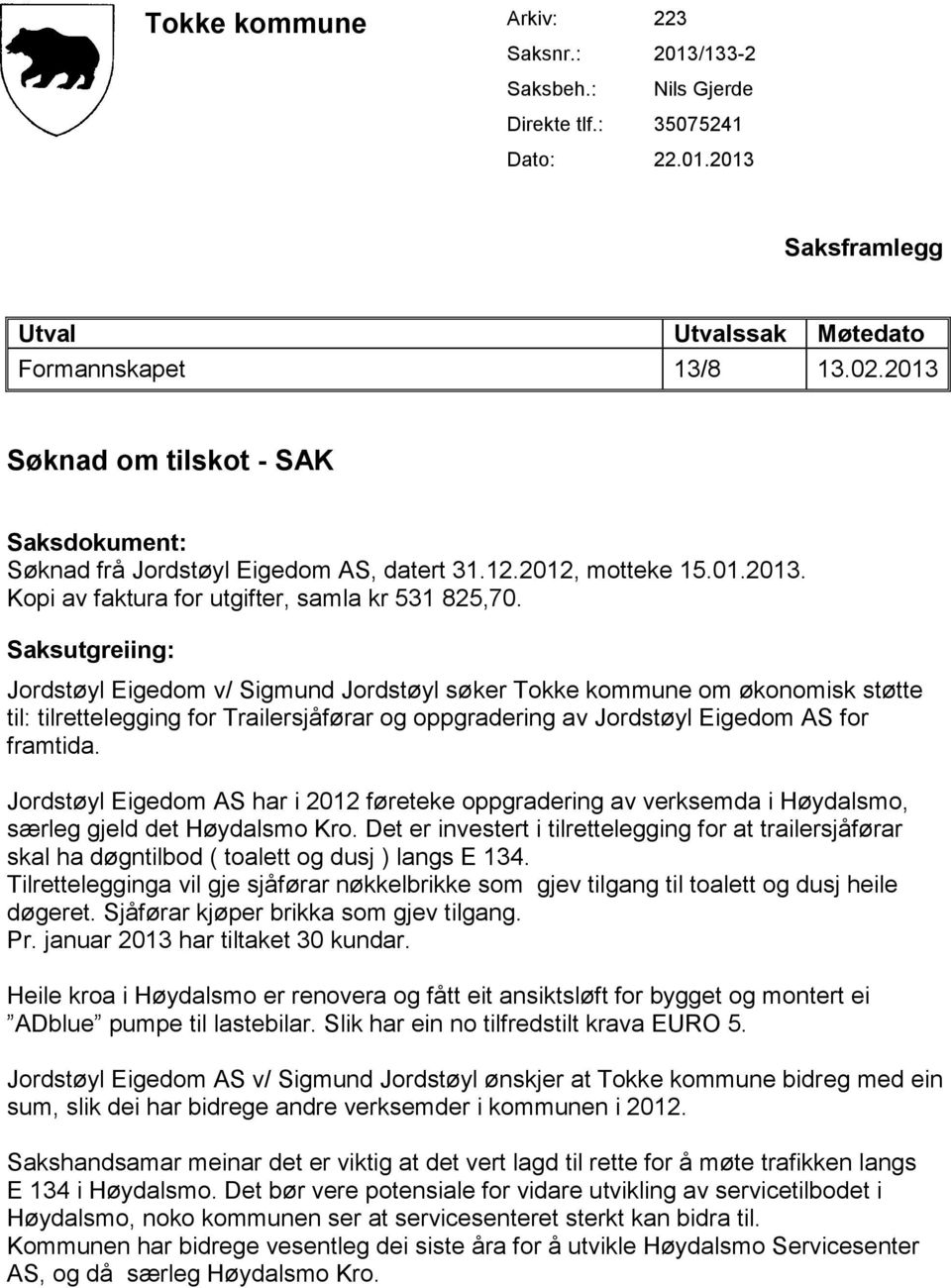 Saksutgreiing: Jordstøyl Eigedom v/ Sigmund Jordstøyl søker Tokke kommune om økonomisk støtte til: tilrettelegging for Trailersjåførar og oppgradering av Jordstøyl Eigedom AS for framtida.