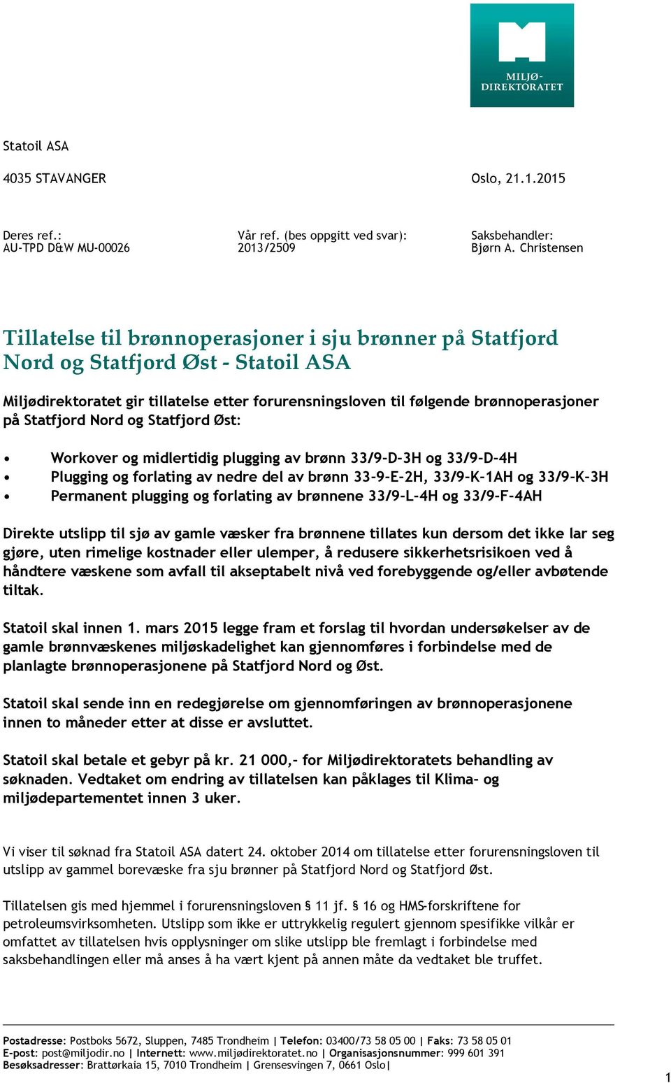 Statfjord Nord og Statfjord Øst: Workover og midlertidig plugging av brønn 33/9-D-3H og 33/9-D-4H Plugging og forlating av nedre del av brønn 33-9-E-2H, 33/9-K-1AH og 33/9-K-3H Permanent plugging og