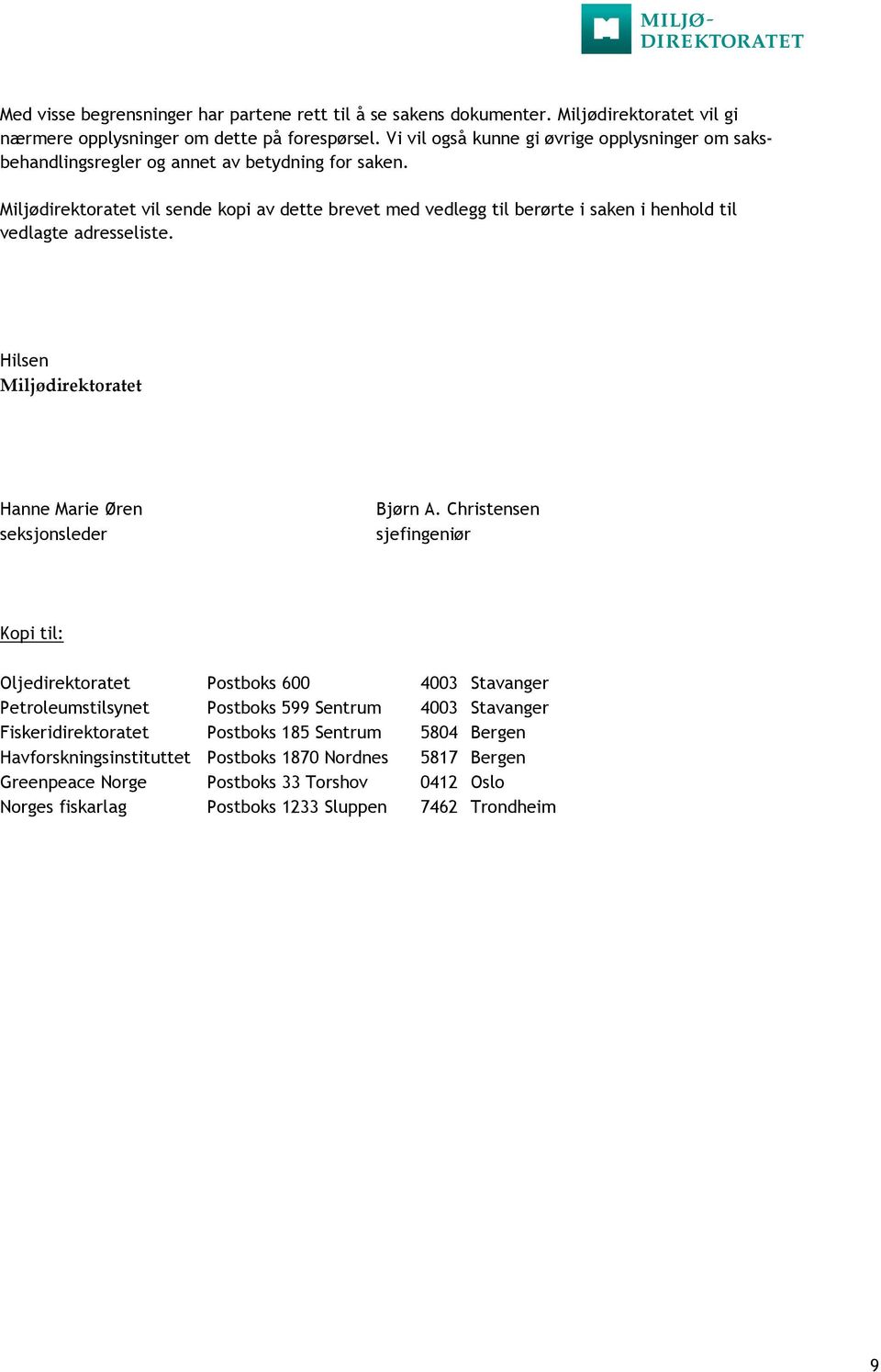 Miljødirektoratet vil sende kopi av dette brevet med vedlegg til berørte i saken i henhold til vedlagte adresseliste. Hilsen Miljødirektoratet Hanne Marie Øren seksjonsleder Bjørn A.