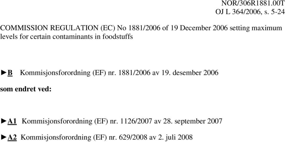 for certain contaminants in foodstuffs B Kommisjonsforordning (EF) nr. 1881/2006 av 19.