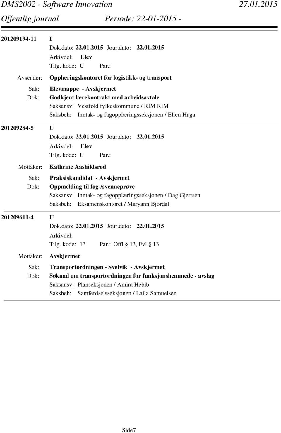 Oppmelding til fag-/svenneprøve 201209611-4 U Arkivdel: Transportordningen - Svelvik - Søknad om
