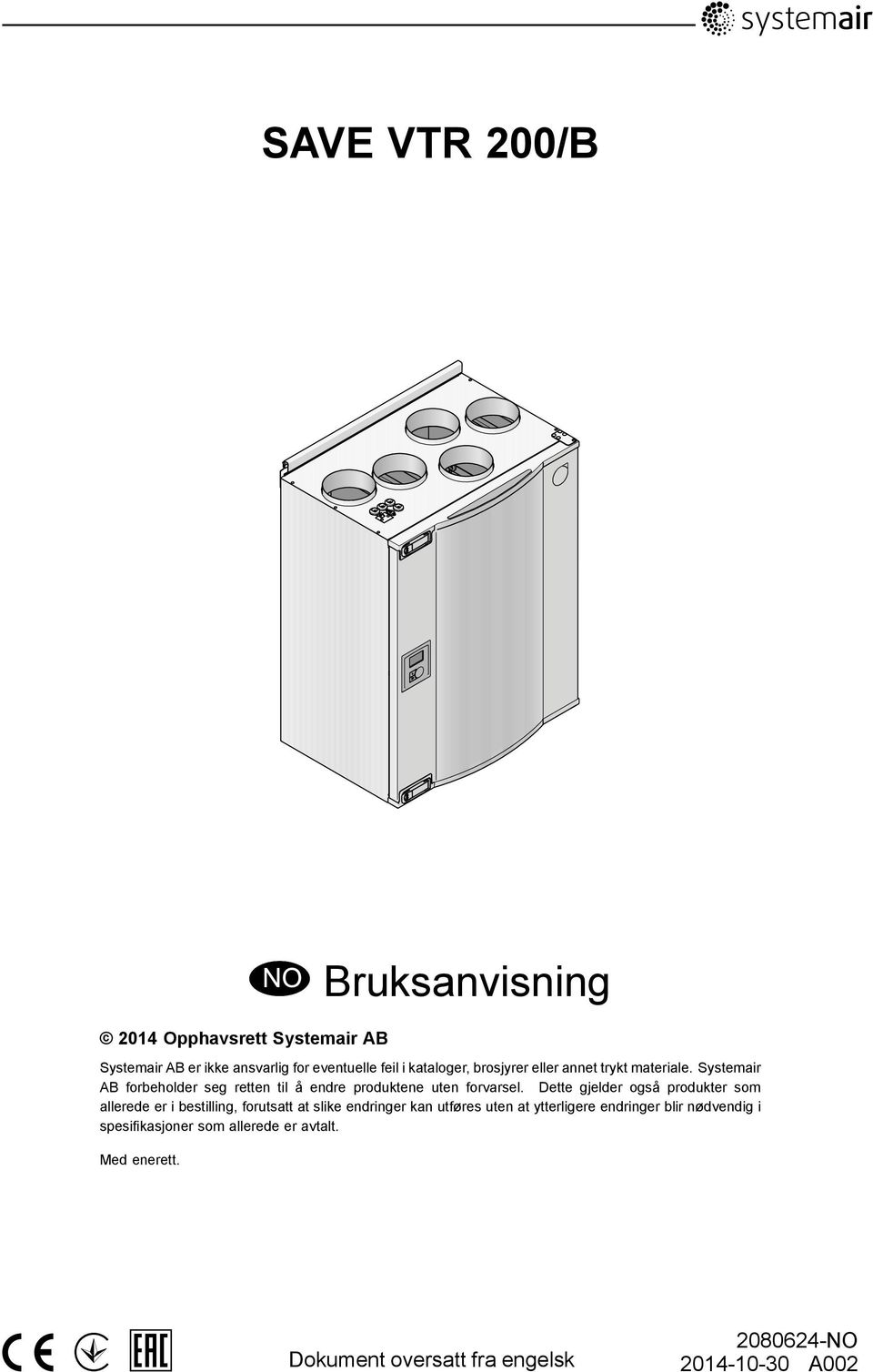 Dette gjelder også produkter som allerede er i bestilling, forutsatt at slike endringer kan utføres uten at