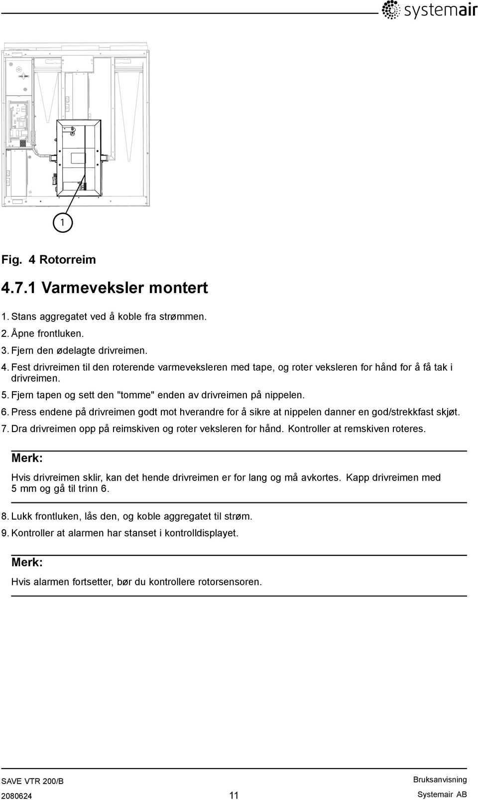 Dra drivreimen opp på reimskiven og roter veksleren for hånd. Kontroller at remskiven roteres. Merk: Hvis drivreimen sklir, kan det hende drivreimen er for lang og må avkortes.