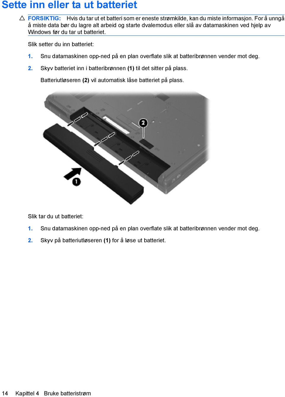 Snu datamaskinen opp-ned på en plan overflate slik at batteribrønnen vender mot deg. 2. Skyv batteriet inn i batteribrønnen (1) til det sitter på plass.