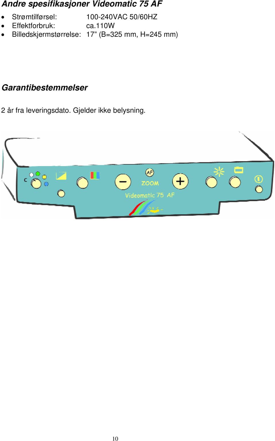 110w Billedskjermstørrelse: 17 (B=325 mm, H=245 mm)