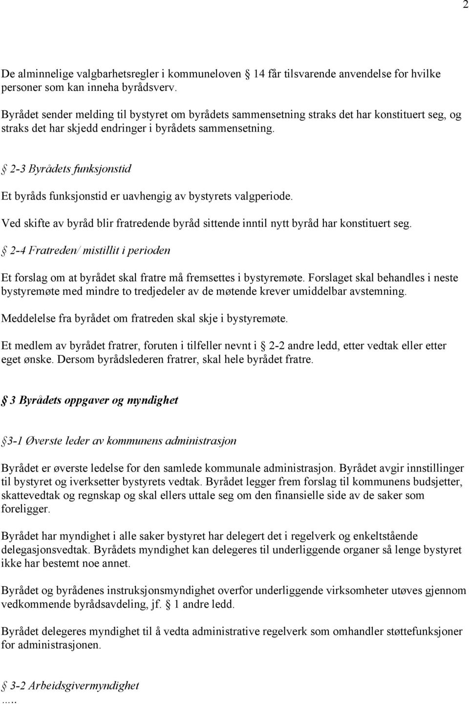 2-3 Byrådets funksjonstid Et byråds funksjonstid er uavhengig av bystyrets valgperiode. Ved skifte av byråd blir fratredende byråd sittende inntil nytt byråd har konstituert seg.