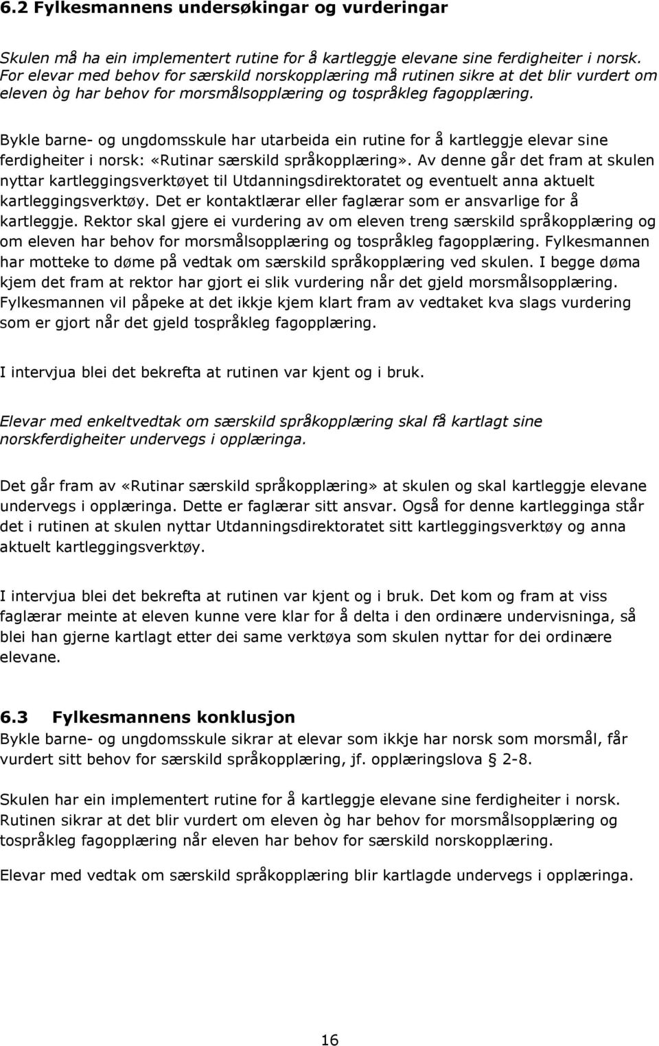 Bykle barne- og ungdomsskule har utarbeida ein rutine for å kartleggje elevar sine ferdigheiter i norsk: «Rutinar særskild språkopplæring».
