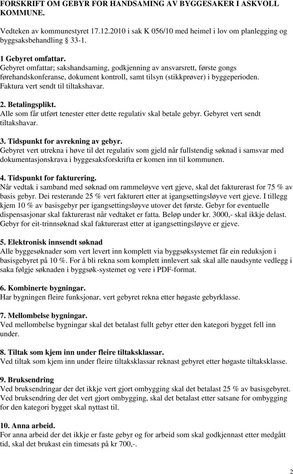 Betalingsplikt. Alle som får utført tenester etter dette regulativ skal betale gebyr. Gebyret vert sendt tiltakshavar. 3. Tidspunkt for avrekning av gebyr.