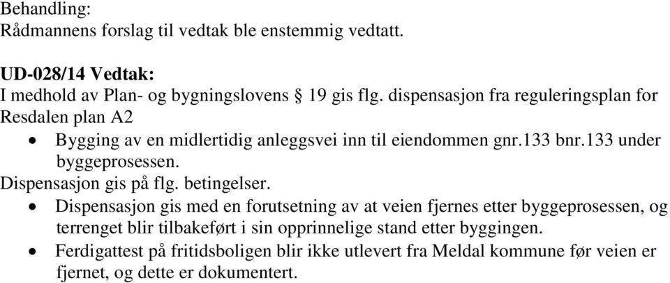 133 under byggeprosessen. Dispensasjon gis på flg. betingelser.