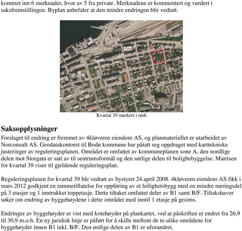 Geodatakontoret til Bodø kommune har påtatt seg oppdraget med karttekniske justeringer av reguleringsplanen.