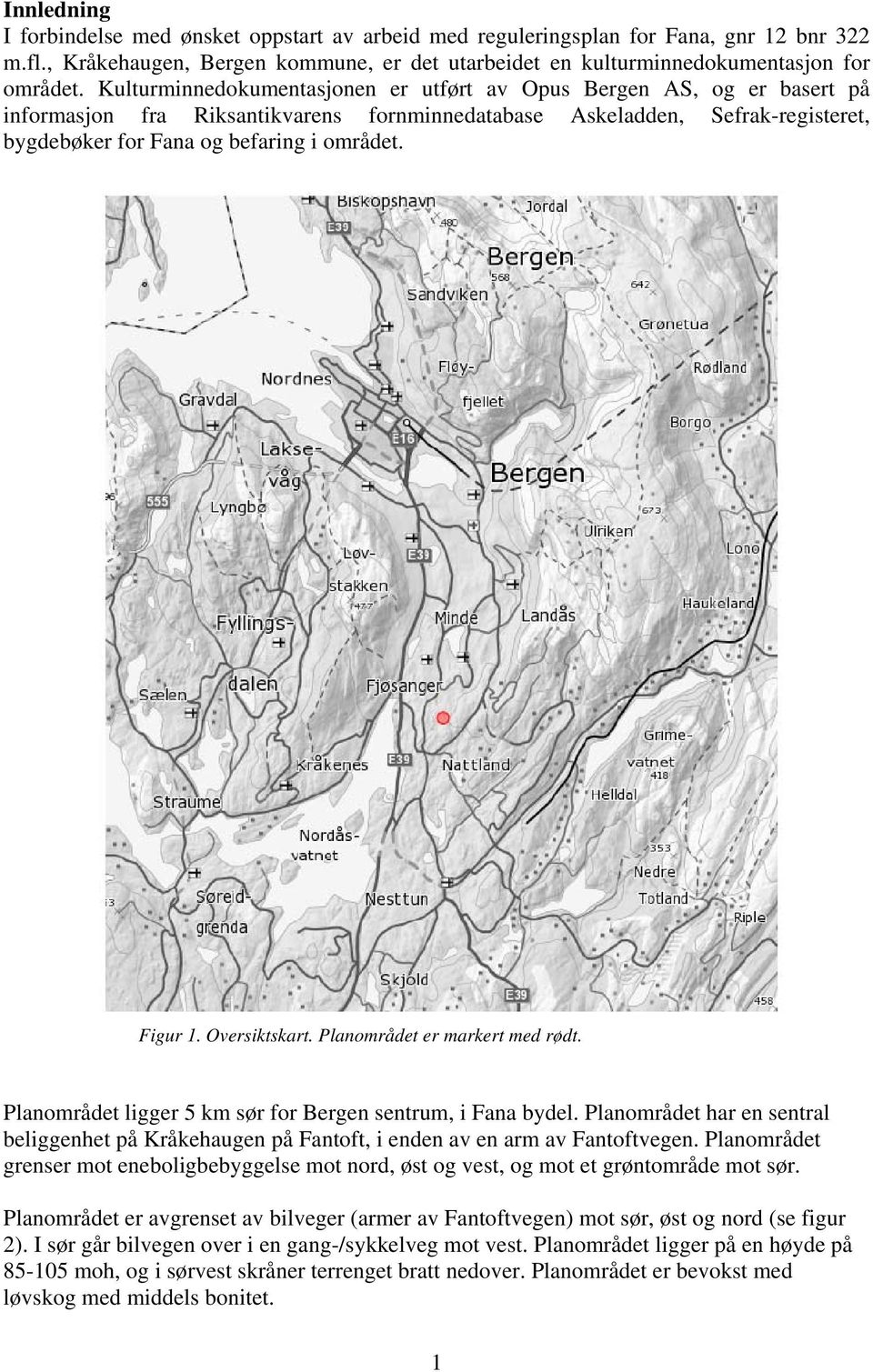 Figur 1. Oversiktskart. Planområdet er markert med rødt. Planområdet ligger 5 km sør for Bergen sentrum, i Fana bydel.