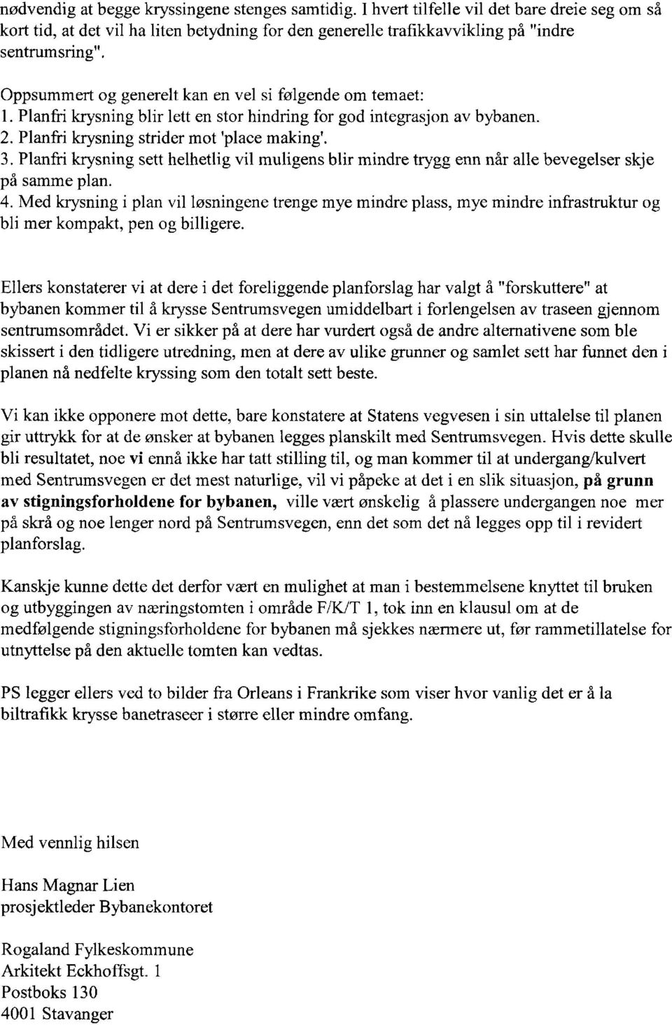 Planfri krysning sett helhetlig vil muligens blir mindre trygg enn når alle bevegelser skje på samme plan.