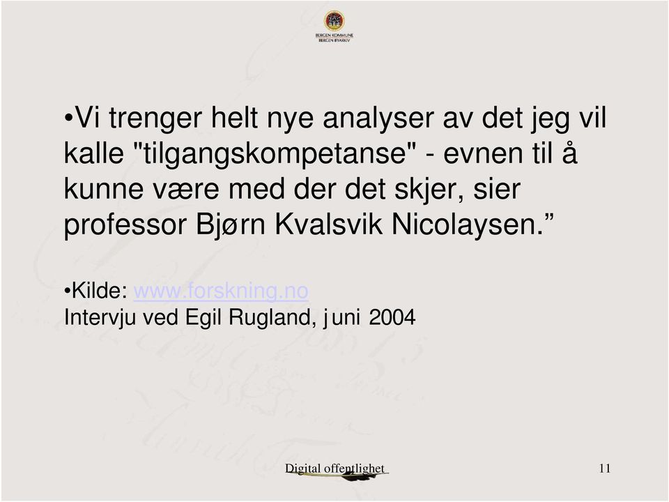 skjer, sier professor Bjørn Kvalsvik Nicolaysen. Kilde: www.