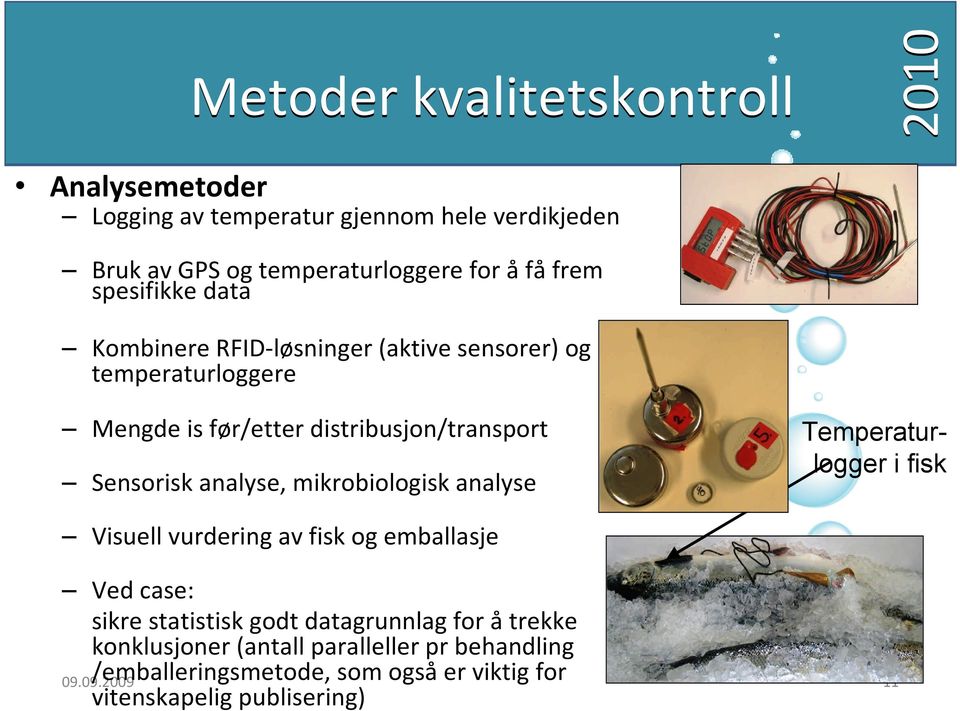 analyse, mikrobiologisk analyse Temperaturlogger i fisk Visuell vurdering av fisk og emballasje Ved case: sikre statistisk godt