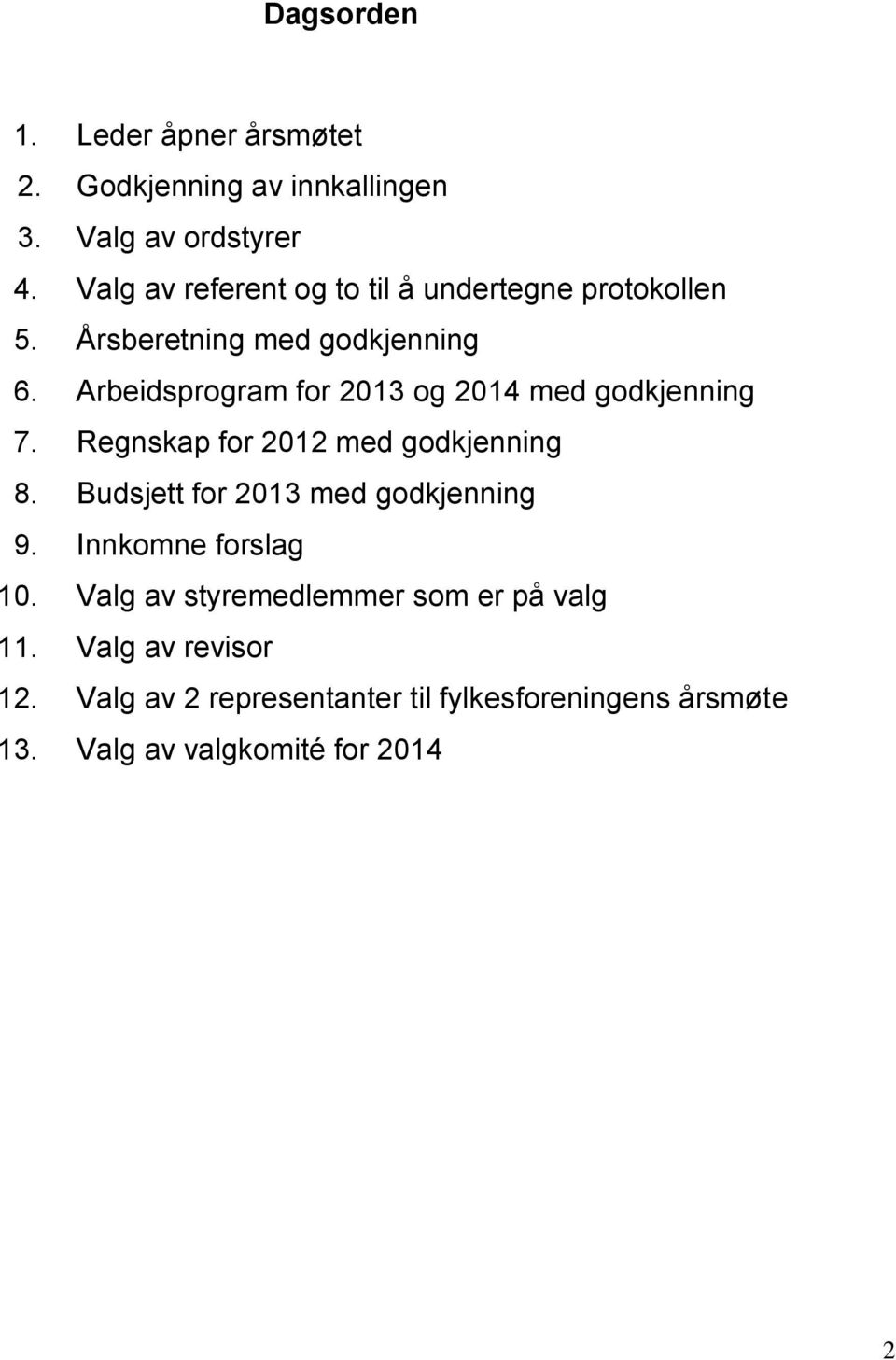 Arbeidsprogram for 2013 og 2014 med godkjenning 7. Regnskap for 2012 med godkjenning 8.