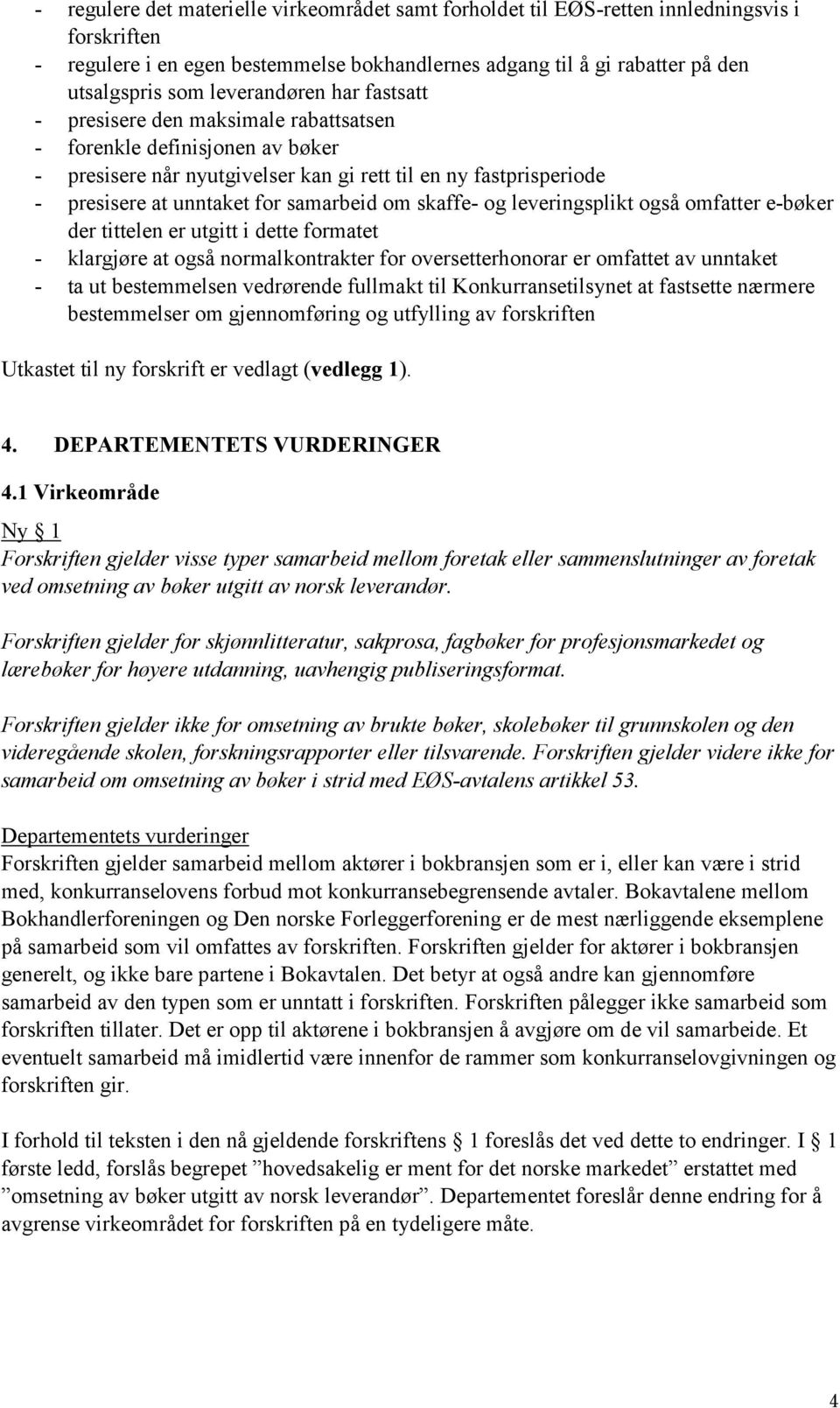 samarbeid om skaffe- og leveringsplikt også omfatter e-bøker der tittelen er utgitt i dette formatet - klargjøre at også normalkontrakter for oversetterhonorar er omfattet av unntaket - ta ut