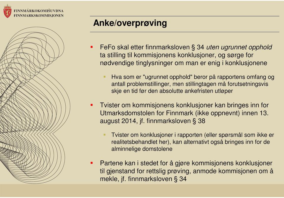 kan bringes inn for Utmarksdomstolen for Finnmark (ikke oppnevnt) innen 13. august 2014, jf.