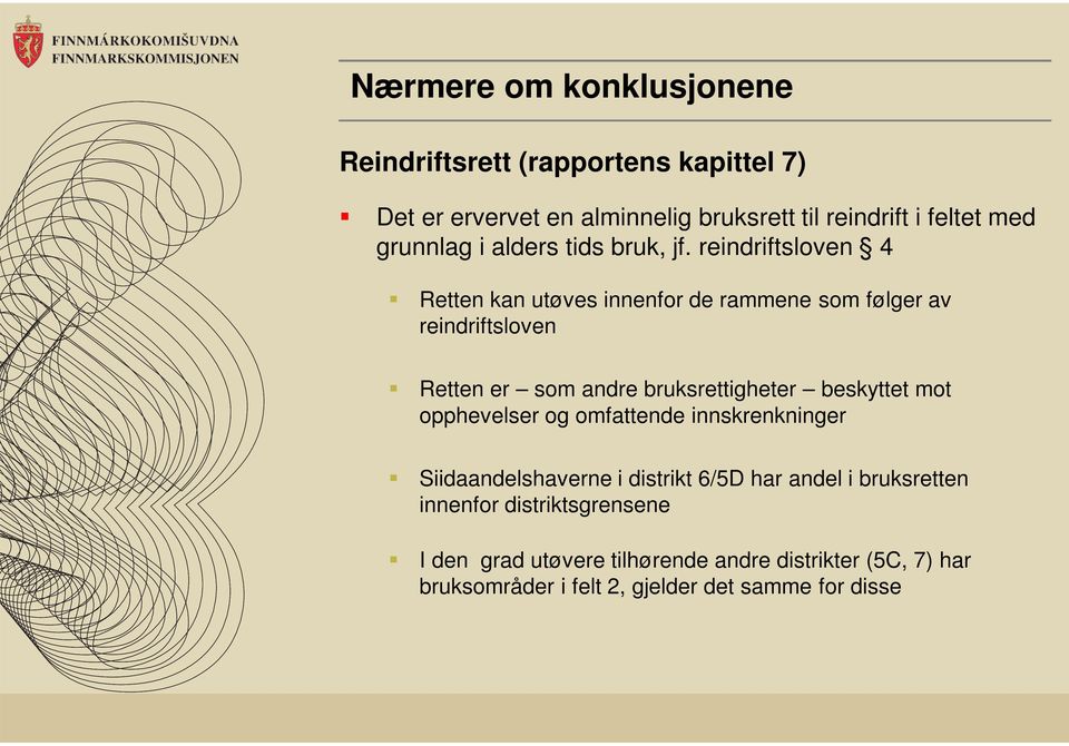 reindriftsloven 4 Retten kan utøves innenfor de rammene som følger av reindriftsloven Retten er som andre bruksrettigheter beskyttet