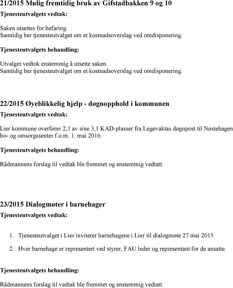 22/2015 Øyeblikkelig hjelp - døgnopphold i kommunen Lier kommune overfører 2,1 av sine 3,1 KAD-plasser fra Legevaktas døgnpost til Nøstehagen bo- og omsorgssenter f.o.m. 1. mai 2016.