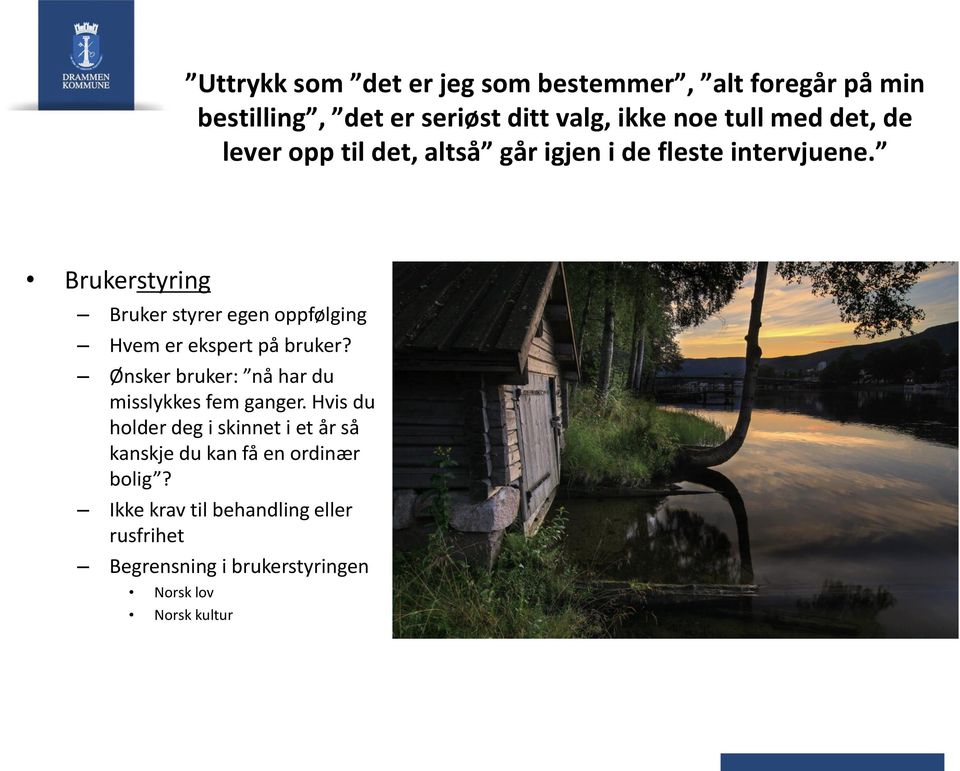 Brukerstyring Bruker styrer egen oppfølging Hvem er ekspert på bruker? Ønsker bruker: nå har du misslykkes fem ganger.