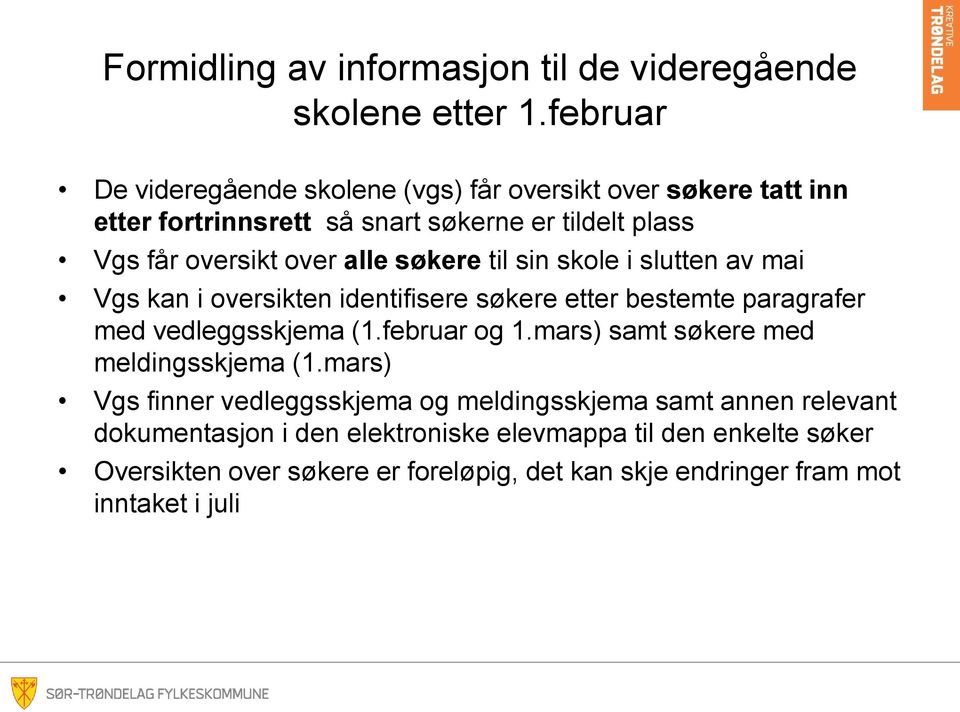 søkere til sin skole i slutten av mai Vgs kan i oversikten identifisere søkere etter bestemte paragrafer med vedleggsskjema (1.februar og 1.