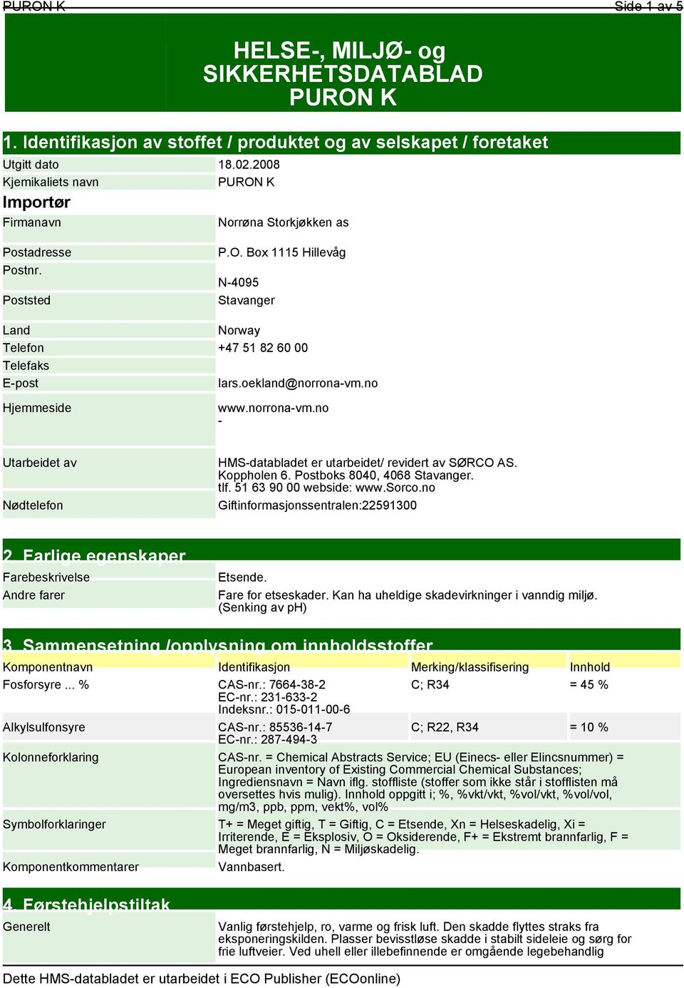 oekland@norrona-vm.no Hjemmeside www.norrona-vm.no - Utarbeidet av Nødtelefon HMS-databladet er utarbeidet/ revidert av SØRCO AS. Koppholen 6. Postboks 8040, 4068 Stavanger. tlf.